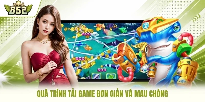 Quá trình tải game đơn giản và mau chóng